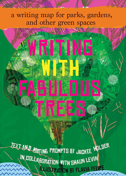 Writing With Fabulous Trees: A Writing Map for Parks, Gardens and Other Green Spaces