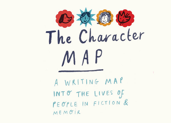 The Character Map: A Writing Map into the Lives of People in Fiction and Memoir