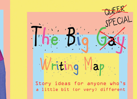 The Big Gay Writing Map: Story Ideas for Anyone Who's a Little Bit Different