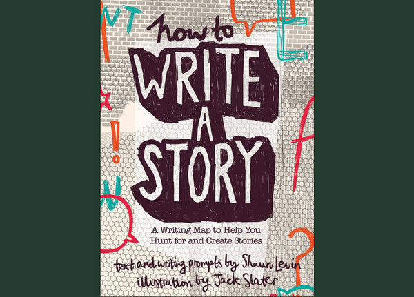 How to Write a Story: A Writing Map to Help You Hunt for and Create Stories