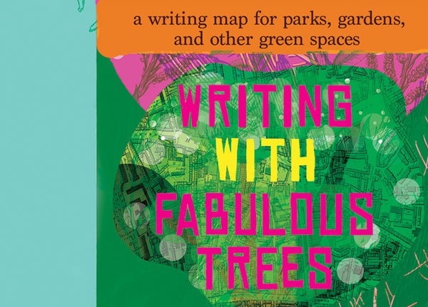 Writing With Fabulous Trees: A Writing Map for Parks, Gardens and Other Green Spaces